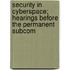 Security in Cyberspace; Hearings Before the Permanent Subcom