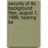 Security Of Fbi Background Files, August 1, 1996; Hearing Be door United States. Congress. Oversight