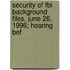 Security Of Fbi Background Files, June 26, 1996; Hearing Bef