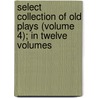 Select Collection of Old Plays (Volume 4); In Twelve Volumes by Robert Dodsley