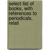 Select List of Books, with References to Periodicals, Relati door Library Of Congress. Bibliography