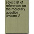 Select List of References on the Monetary Question (Volume 2