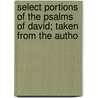 Select Portions of the Psalms of David; Taken from the Autho door George Henry Shield