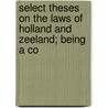 Select Theses on the Laws of Holland and Zeeland; Being a Co door D.G. Van Der Keessel