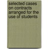 Selected Cases on Contracts Arranged for the Use of Students door Ward Wright Pierson