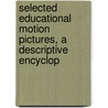 Selected Educational Motion Pictures, a Descriptive Encyclop door American Council on Education