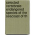 Selected Vertebrate Endangered Species of the Seacoast of th