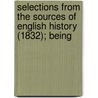 Selections from the Sources of English History (1832); Being door Charles William Colby
