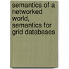 Semantics Of A Networked World, Semantics For Grid Databases door Mokrane Bouzeghoub