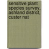 Sensitive Plant Species Survey, Ashland District, Custer Nat by Bonnie L. Heidel