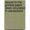 Sequel to the Printed Paper Lately Circulated in Warwickshir by Samuel Parr