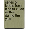 Series of Letters from London (1-2); Written During the Year door George Mifflin Dallas