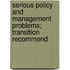 Serious Policy and Management Problems; Transition Recommend