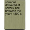 Sermons Delivered at Salters' Hall, Between the Years 1800 a door Hugh Worthington