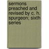 Sermons Preached And Revised By C. H. Spurgeon; Sixth Series door Charles Haddon Spurgeon