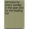 Sermons for Every Sunday in the Year and for the Leading Hol door William Gahan