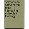Sermons on Some of the Most Interesting Subjects in Theology door Viscount George Townsend