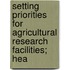 Setting Priorities for Agricultural Research Facilities; Hea