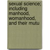 Sexual Science; Including Manhood, Womanhood, and Their Mutu door Richard J. Fowler