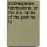 Shakespeare Fabrications, or the Ms. Notes of the Perkins Fo door Clement Mansfield Ingleby