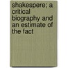 Shakespere; A Critical Biography and an Estimate of the Fact door Samuel Neil