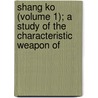 Shang Ko (Volume 1); A Study of the Characteristic Weapon of door James M. Menzies