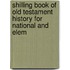 Shilling Book of Old Testament History for National and Elem