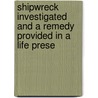Shipwreck Investigated and a Remedy Provided in a Life Prese door Henry Trengrouse