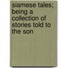Siamese Tales; Being a Collection of Stories Told to the Son door Champante And Whitrow