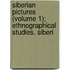 Siberian Pictures (Volume 1); Ethnographical Studies. Siberi