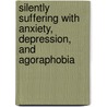 Silently Suffering with Anxiety, Depression, and Agoraphobia by Julie Auriana