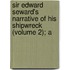 Sir Edward Seward's Narrative of His Shipwreck (Volume 2); A