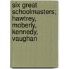 Six Great Schoolmasters; Hawtrey, Moberly, Kennedy, Vaughan door Frederick Douglas How