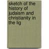 Sketch of the History of Judaism and Christianity in the Lig door George Thomas Bettany