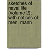 Sketches of Naval Life (Volume 2); With Notices of Men, Mann door George Jones