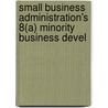 Small Business Administration's 8(a) Minority Business Devel door United States. Congress. Business