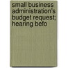 Small Business Administration's Budget Request; Hearing Befo door United States. Congress. Business