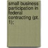 Small Business Participation In Federal Contracting (pt. 1);