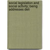 Social Legislation and Social Activity; Being Addresses Deli door American Academy of Political Science