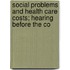 Social Problems and Health Care Costs; Hearing Before the Co
