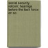 Social Security Reform; Hearings Before the Task Force on So