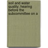 Soil and Water Quality; Hearing Before the Subcommittee on A by United States. Congr