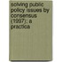 Solving Public Policy Issues by Consensus (1997); A Practica