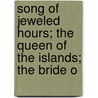 Song of Jeweled Hours; The Queen of the Islands; The Bride o door George Macdonald Major