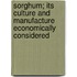 Sorghum; Its Culture and Manufacture Economically Considered