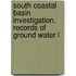 South Coastal Basin Investigation. Records of Ground Water L