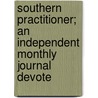 Southern Practitioner; An Independent Monthly Journal Devote door General Books