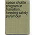 Space Shuttle Program in Transition, Keeping Safety Paramoun