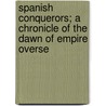 Spanish Conquerors; A Chronicle of the Dawn of Empire Overse door Irving Berdine Richman