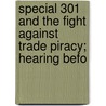 Special 301 and the Fight Against Trade Piracy; Hearing Befo door United States. Congress. Trade